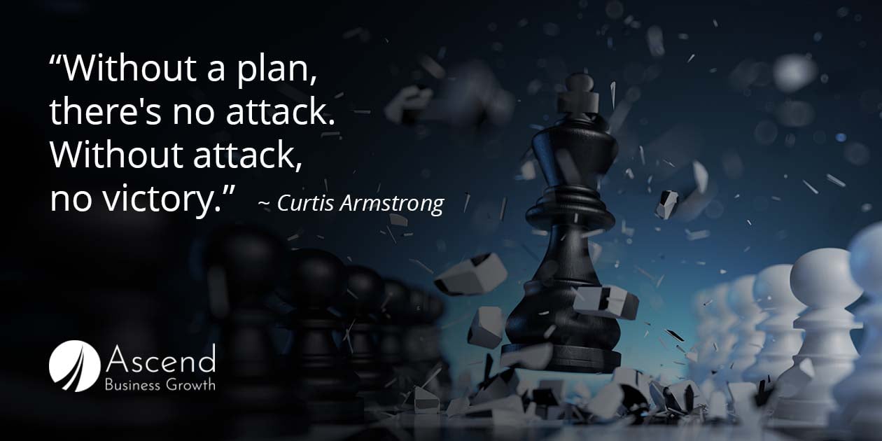 Without a plan, there's no attack. Without attack, no victory.