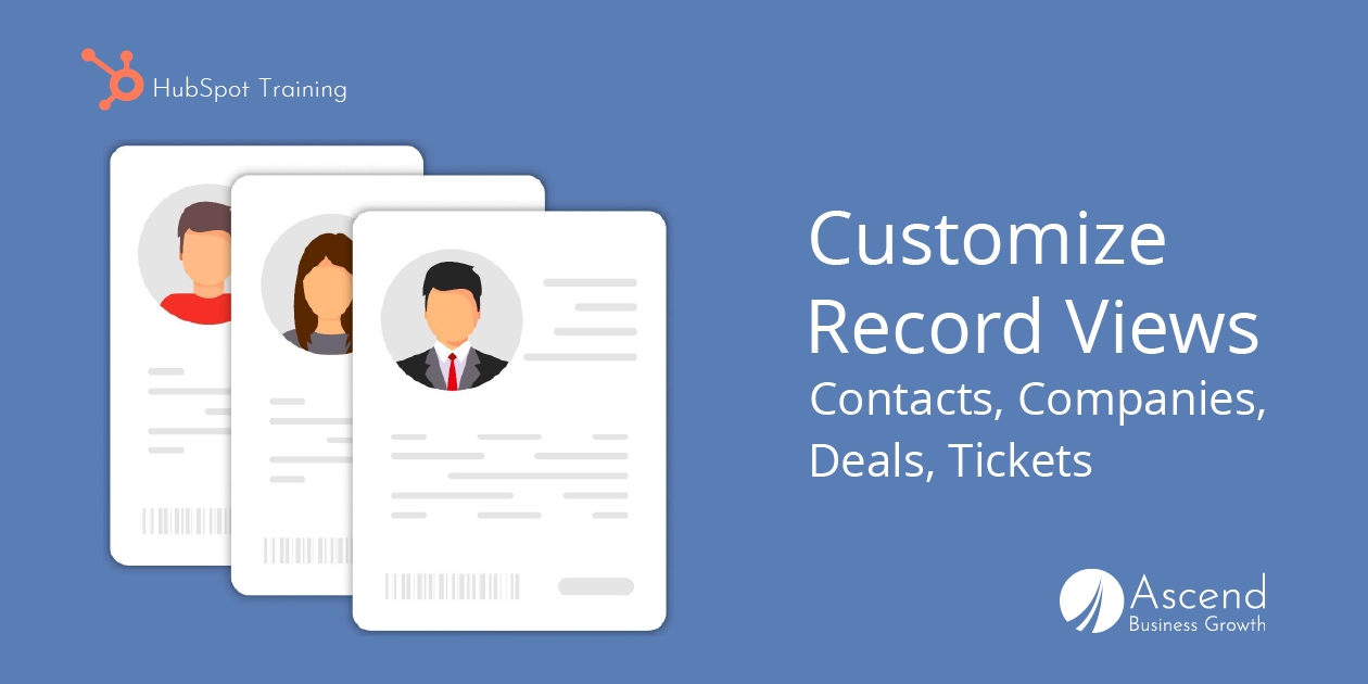 Read: HubSpot Training: Customize Contact, Company, and Deal Record Views